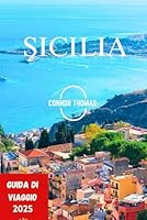SICILIA GUIDA DI VIAGGIO 2025: Esplorando la cultura della Sicilia, le antiche rovine, le delizie culinarie e le esperienze locali (Italian Edition) B0F5XVGZMQ Book Cover