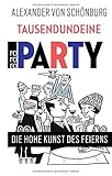 Tausendundeine Party: Die hohe Kunst des Feierns - Alexander von Schönburg