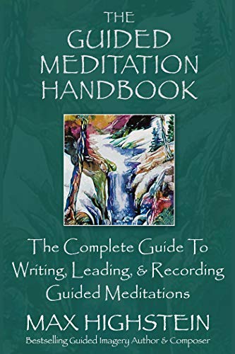 The Guided Meditation Handbook: The Complete Guide To Writing, Leading, & Recording Guided Meditations (English Edition)
