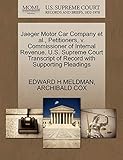  Jaeger Motor Car Company Et Al., Petitioners, V. Commissioner of Internal Revenue. U.S. Supreme Court Transcript of Record with Supporting Pleadings