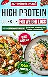 High Protein Cookbook for Weight Loss: 365 Days of High-Protein Recipes, Quick & Easy 30-Minute Meals with a 30-Day Meal Plan to Burn Fat, Boost Energy, and Support a Healthy Lifestyle