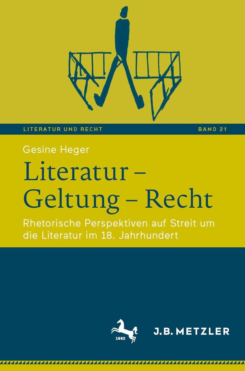 Literatur – Geltung – Recht: Rhetorische Perspektiven auf Streit um die Literatur im 18. Jahrhundert (Literatur und Recht, 21)