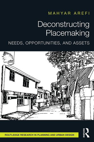 Deconstructing Placemaking: Needs, Opportunities, and Assets (Routledge Research in Planning and Urban Design)