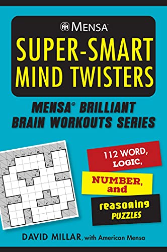 Mensa® Super-Smart Mind Twisters: 112 Word, Logic, Number, and Reasoning Puzzles (Mensa® Brilliant Brain Workouts)