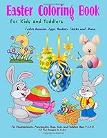 Easter Coloring Book for Kids and Toddlers Easter Bunnies, Eggs, Baskets, Chicks and More : For Kindergarteners, Preschoolers, Boys, Girls, and Children Ages 4-8,9-12, 50 Fun Images to Color 1980605211 Book Cover