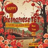 Vietnamese Tết : A Festive Coloring Book: Lunar New year coloring book. Scenes inspired by the Vietnamese New Year. Learn Tết customs while coloring. ... relax, and celebrate springtime together..
