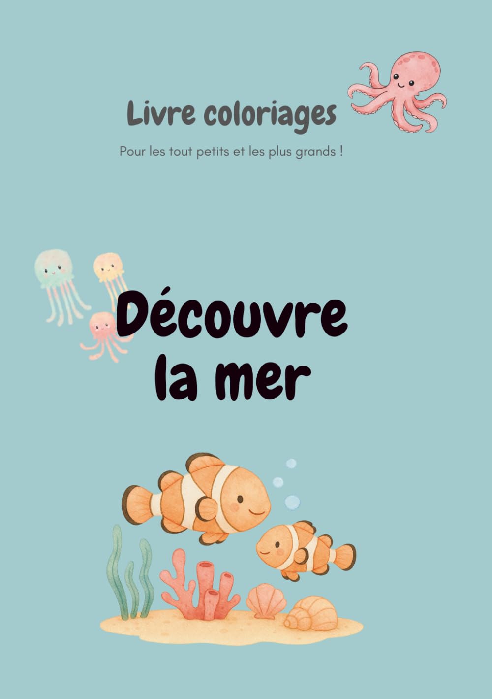 Découvre le Mer: Coloriages pour les tous petits et les plus grands !