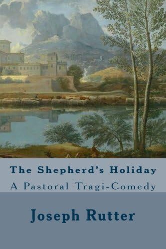 The Shepherd's Holiday: A Pastoral Tragi-Comedy
