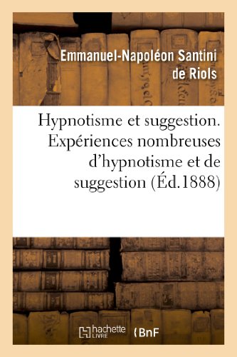 Hypnotisme Et Suggestion. Expériences Nombreuses d'Hypnotisme Et de Suggestion (Sciences) (French Edition)