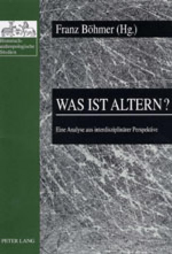 Was ist Altern?: Eine Analyse aus interdisziplinärer Perspektive (Historisch-anthropologische Studien, Band 11)