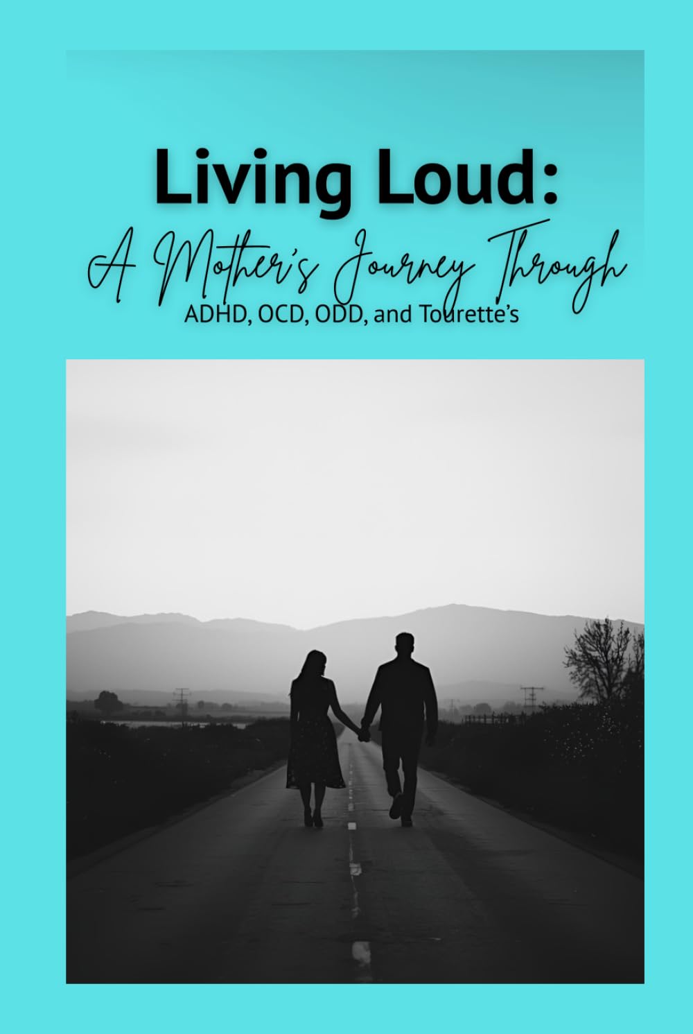 Living Loud: A Mother's Journey Through: ADHD, OCD, ODD, and Tourette's