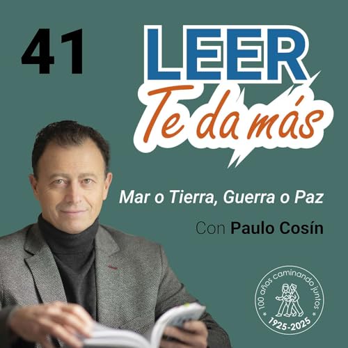 41- LEER TE DA MÁS con Paulo Cosín. Mar o Tierra. Guerra o Paz.