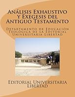 Analisis Exhaustivo y Exegesis del Antiguo Testamento: Departamento de Educación Teológica de la Editorial Universidad Libertad 1530713455 Book Cover