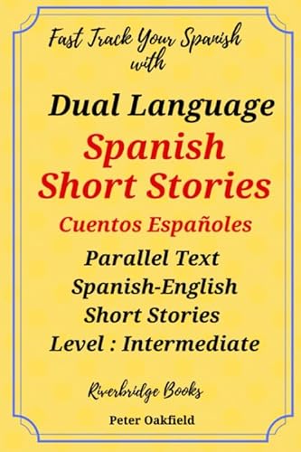 Dual Language Spanish Short Stories. Cuentos Españoles.: Parallel Text Spanish Short Stories. Level Intermediate: 1 (Riverbridge Dual Language Spanish