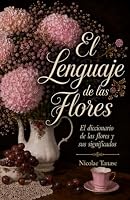 El lenguaje de las flores: El diccionario de las flores y sus significados 1797090909 Book Cover