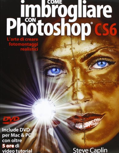Come imbrogliare con Photoshop CS6. Con DVD