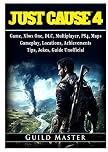 Just Cause 4 Game, Xbox One, DLC, Multiplayer, Ps4, Maps, Gameplay, Locations, Achievements, Tips, Jokes, Guide Unofficial