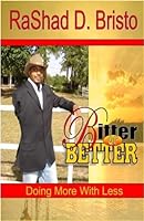 "Bitter or Better: Doing More with Less" 098201273X Book Cover