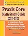 Praxis Core Math Study Guide 2020 - 2021: A Comprehensive Review and Step-By-Step Guide to Preparing for the Praxis Core Math (5733)