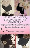 Uplifting Cancer Survivors In The COVID Era: Expressions of Kindness between Aunties and Nieces (English Edition)