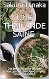  Une Thaïlande saine ยอดเยี่ยม: Des formules pour chaque préoccupation. Délicieux, simples, sains et durables. (French Edition)