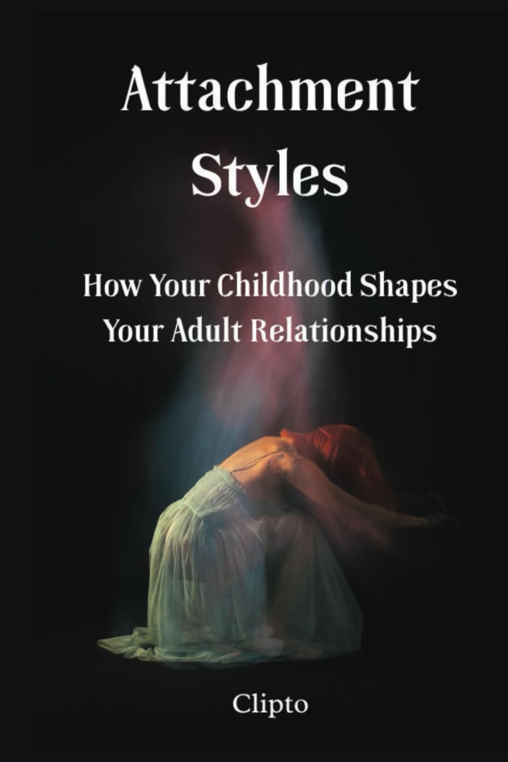 Attachment Styles: How Your Childhood Shapes Your Adult Relationships, Attachment styles in relationships - How childhood affects adult relationships - Healing insecure attachment
