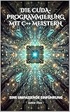 Die CUDA-Programmierung mit C++ meistern: Eine umfassende Einführung