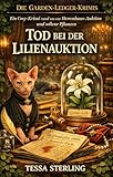 Tod bei der Lilienauktion: Ein Cosy-Krimi rund um eine Herrenhaus-Auktion und seltene Pflanzen (Die Garden-Ledger-Krimis 4)