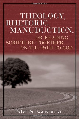 Theology, Rhetoric, Manuduction, or Reading Scripture Together on the Path to God (Radical Traditions)