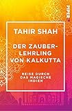  Der Zauberlehrling von Kalkutta: Reise durch das magische Indien