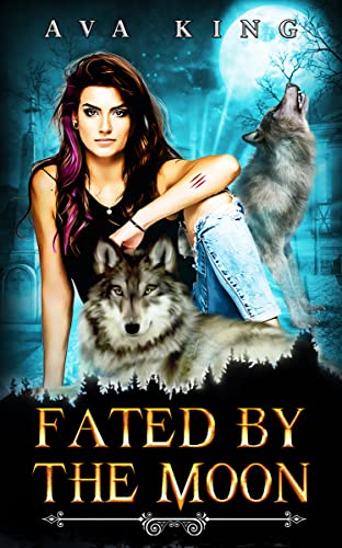 Fated by the Moon : A Young Adult Paranormal Shifter Romance Story (Wolves of Little Creek Book 2) by [Ava  King]