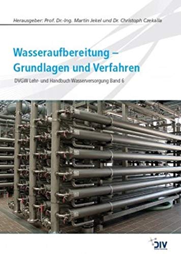 Preisvergleich Produktbild Wasseraufbereitung - Grundlagen und Verfahren: DVGW Lehr- und Handbuch Wasserversorgung Bd. 6