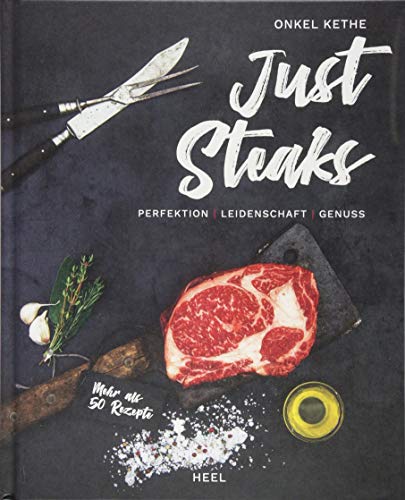 Just Steaks: Perfektion - Leidenschaft - Genuss Just Steaks: Perfektion - Leidenschaft - Genuss