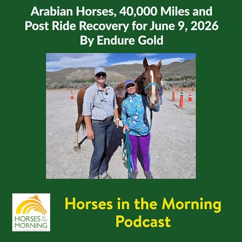 Arabian Horses, 40,000 Miles and Post Ride Recovery for June 9, 2026 By Endure Gold