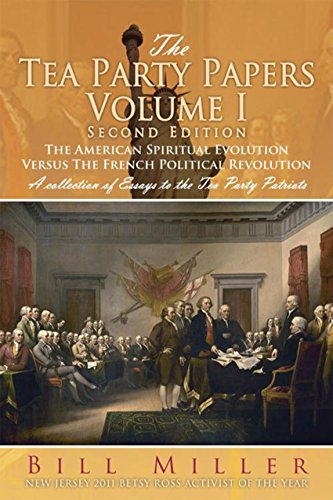 The Tea Party Papers Volume I Second Edition: The American Spiritual Evolution Versus the French Political Revolution (English Edition)