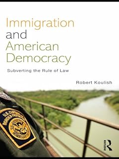 Immigration and American Democracy: Subverting the Rule of Law