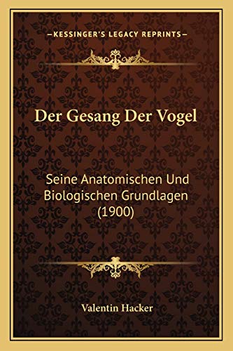 Der Gesang Der Vogel: Seine Anatomischen Und Biologischen Grundlagen (1900) (German Edition)