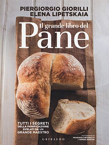 Il grande libro del pane. Tutti i segreti della panificazione, svelati da un grande maestro. Ediz. illustrat
