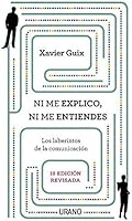 Ni me explico ni me entiendes: Los laberintos de la comunicación (Crecimiento personal)