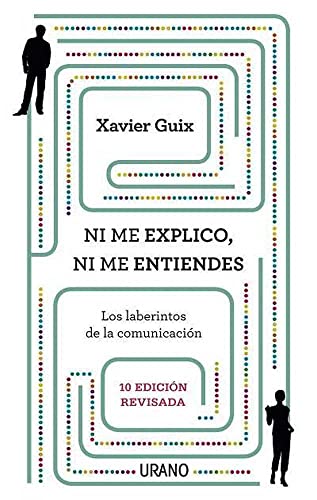 Ni me explico ni me entiendes: Los laberintos de la comunicación (Crecimiento personal)