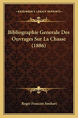 Bibliographie Generale Des Ouvrages Sur La Chasse (1886) (French Edition)