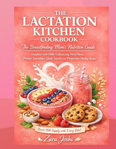 THE LACTATION KITCHEN COOKBOOK (FULL COLOUR EDITION): The Breastfeeding Mom's Nutrition Guide...