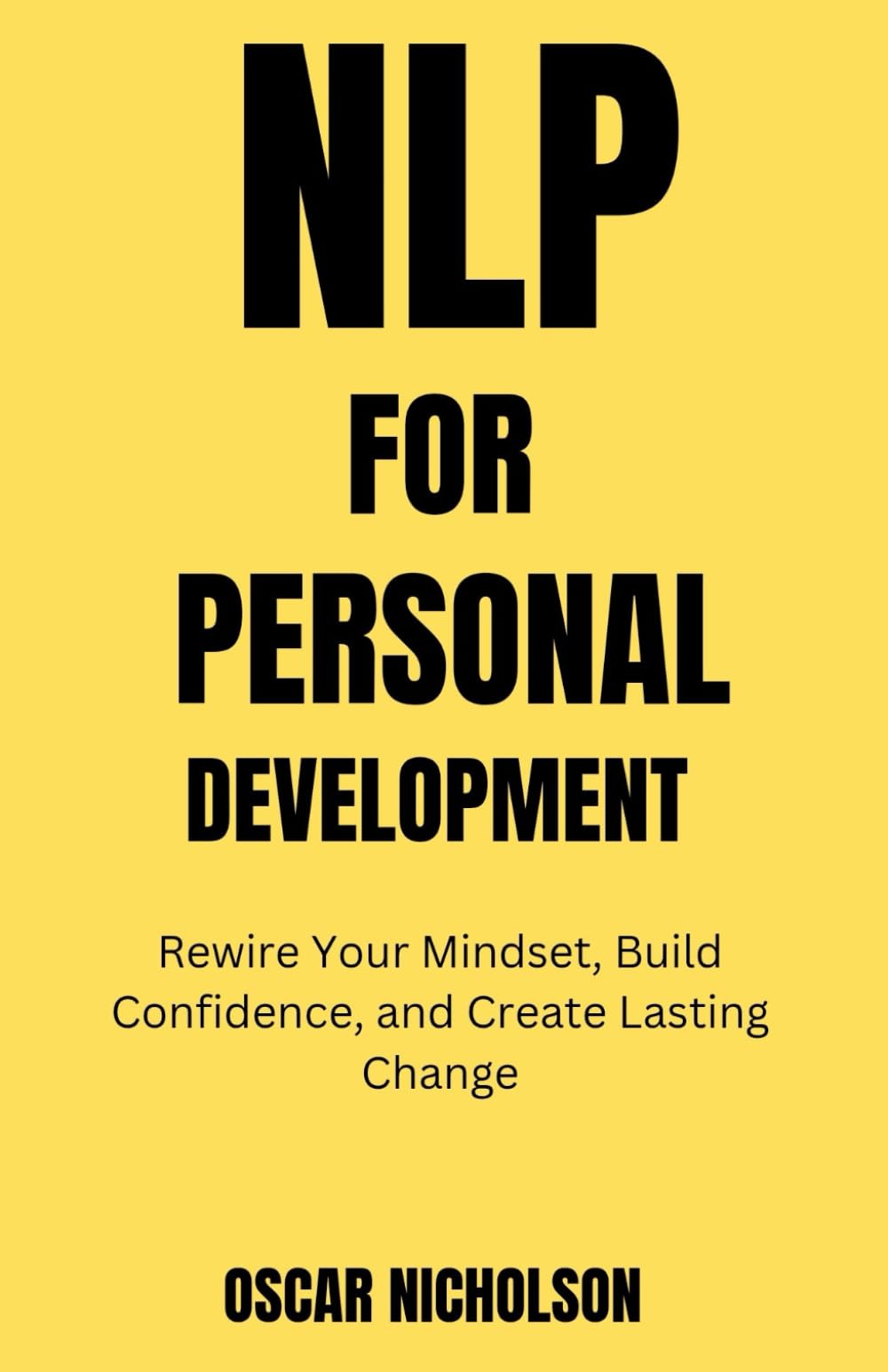 NLP for Personal Development: Rewire Your Mindset, Build Confidence, and Create Lasting Change (The NLP Series)