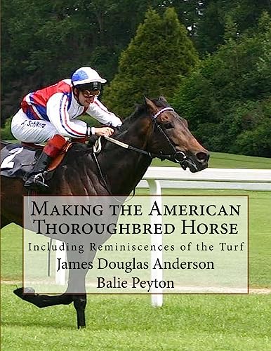 Making the American Thoroughbred Horse: Including Reminiscences of the Turf