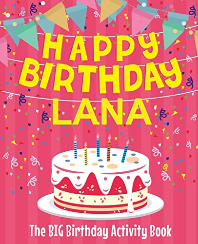 Happy Birthday Lana - The Big Birthday Activity Book: Personalized Children's Activity Book