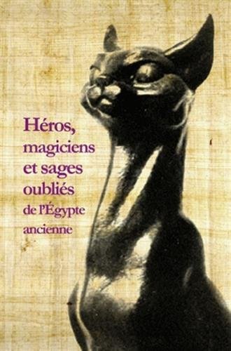 Heros, Magiciens Et Sages Oublies de l'Egypte Ancienne: Une anthologie de la littérature en égyptien démotique: 60 (La Roue a Livres)