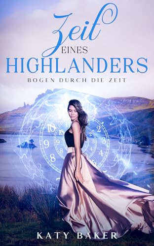 Zeit Eines Highlanders: Ein-Schottischer Zeitreise-Romanze (Bogen Durch die Zeit 12)