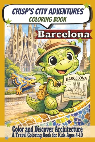 Chisp´s City Adventures Colouring Book - Barcelona: Paiting and Learning Architecture I (Ages 4 - 10 years) - Explore Architectu