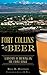 Fort Collins Beer: A History of Brewing on the Front Range