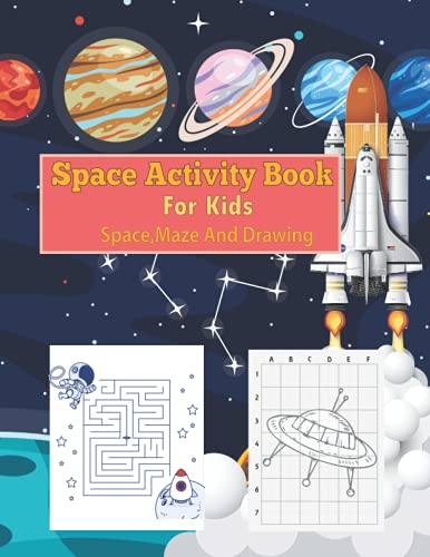 Space Activity Book For Kids: Space,Maze And Drawing: Learn And Grow Planets Astronauts Space Ships Rockets Coloring Book Mazer Drawing and Space ... Or Girls space coloring book for kids 3-5